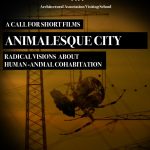Animalesque City: Radical visions about human - animal cohabitation. A call for short movies